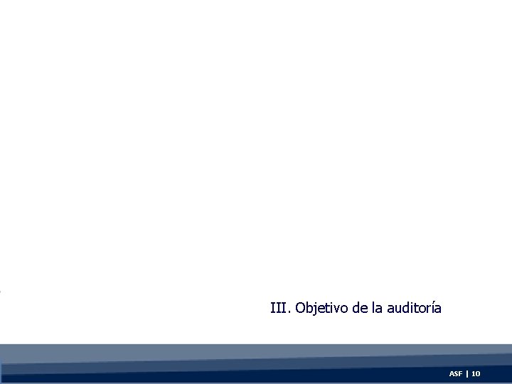 III. Objetivo de la auditoría ASF | 10 