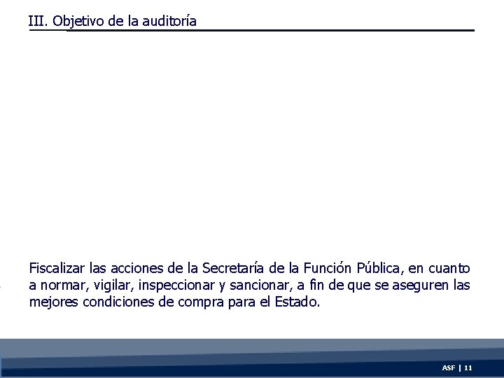 III. Objetivo de la auditoría Fiscalizar las acciones de la Secretaría de la Función