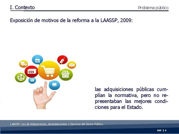 I. Contexto Problema público Exposición de motivos de la reforma a la LAASSP, 2009: