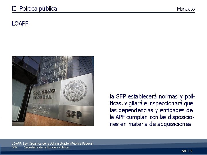II. Política pública Mandato LOAPF: la SFP establecerá normas y políticas, vigilará e inspeccionará