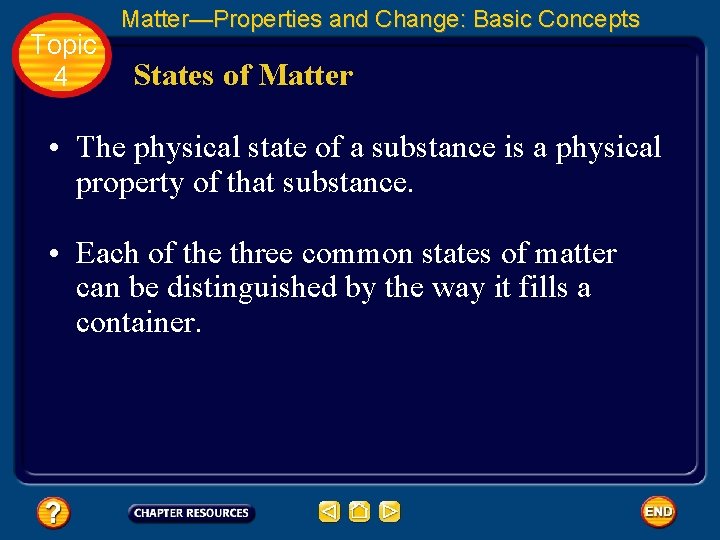 Topic 4 Matter—Properties and Change: Basic Concepts States of Matter • The physical state