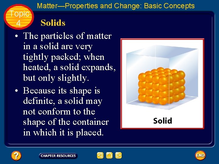 Topic 4 Matter—Properties and Change: Basic Concepts Solids • The particles of matter in