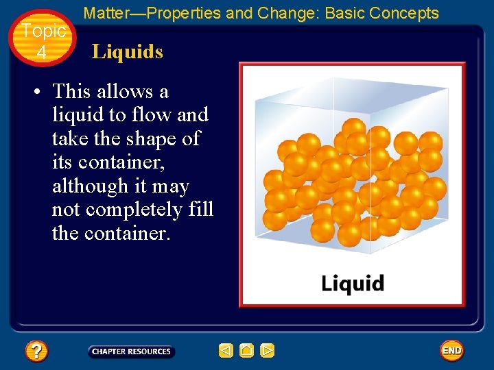 Topic 4 Matter—Properties and Change: Basic Concepts Liquids • This allows a liquid to