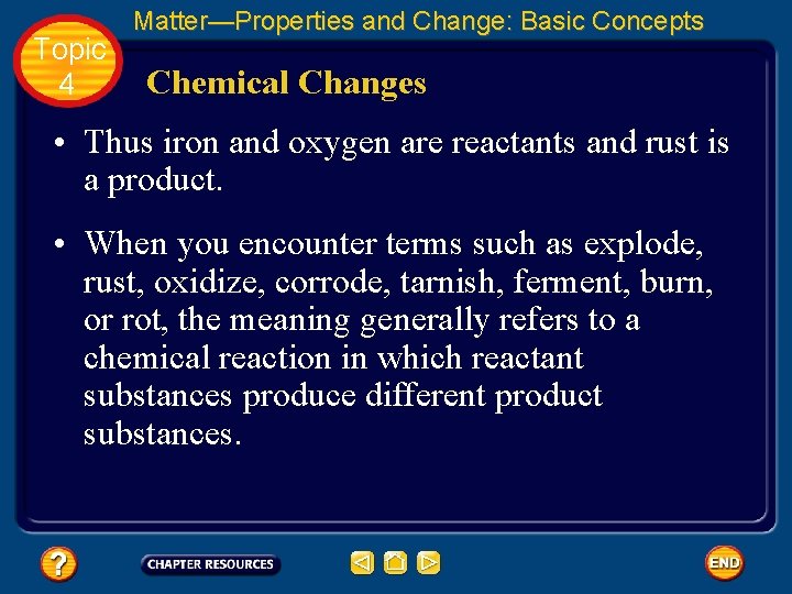 Topic 4 Matter—Properties and Change: Basic Concepts Chemical Changes • Thus iron and oxygen
