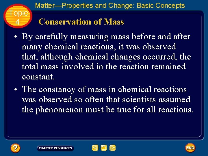 Topic 4 Matter—Properties and Change: Basic Concepts Conservation of Mass • By carefully measuring