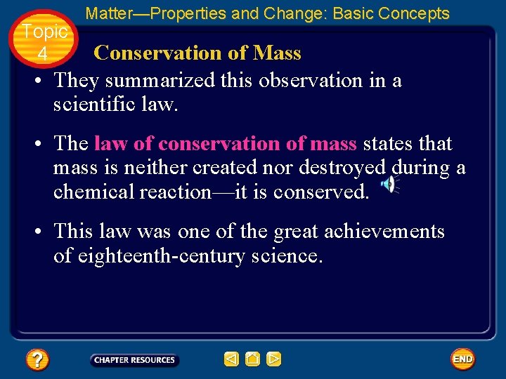 Topic 4 Matter—Properties and Change: Basic Concepts Conservation of Mass • They summarized this