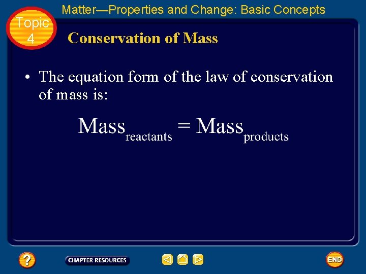 Topic 4 Matter—Properties and Change: Basic Concepts Conservation of Mass • The equation form