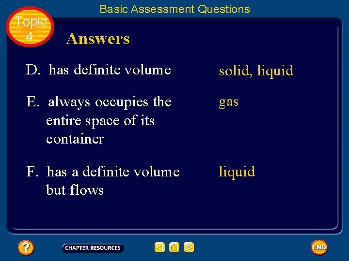 Topic 4 Basic Assessment Questions Answers D. has definite volume solid, liquid E. always