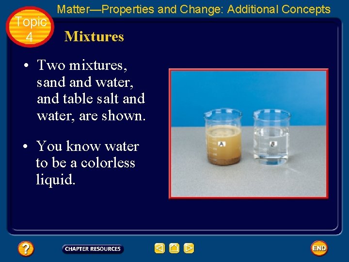 Topic 4 Matter—Properties and Change: Additional Concepts Mixtures • Two mixtures, sand water, and