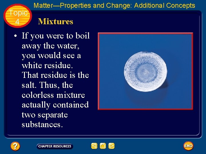 Topic 4 Matter—Properties and Change: Additional Concepts Mixtures • If you were to boil