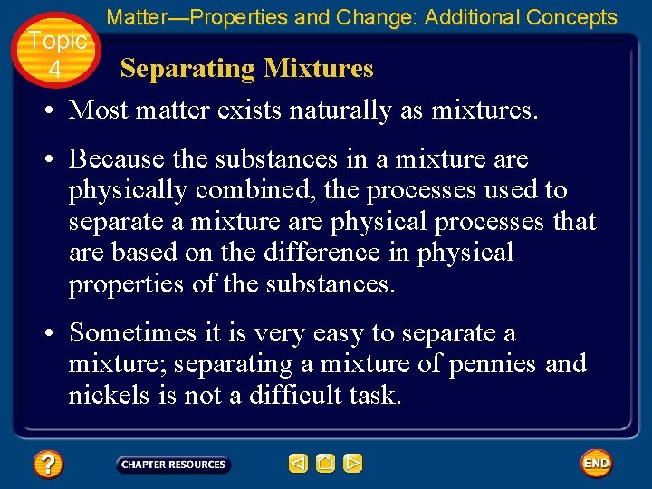 Topic 4 Matter—Properties and Change: Additional Concepts Separating Mixtures • Most matter exists naturally