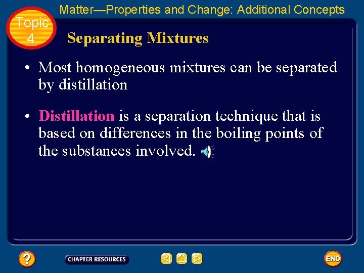 Topic 4 Matter—Properties and Change: Additional Concepts Separating Mixtures • Most homogeneous mixtures can
