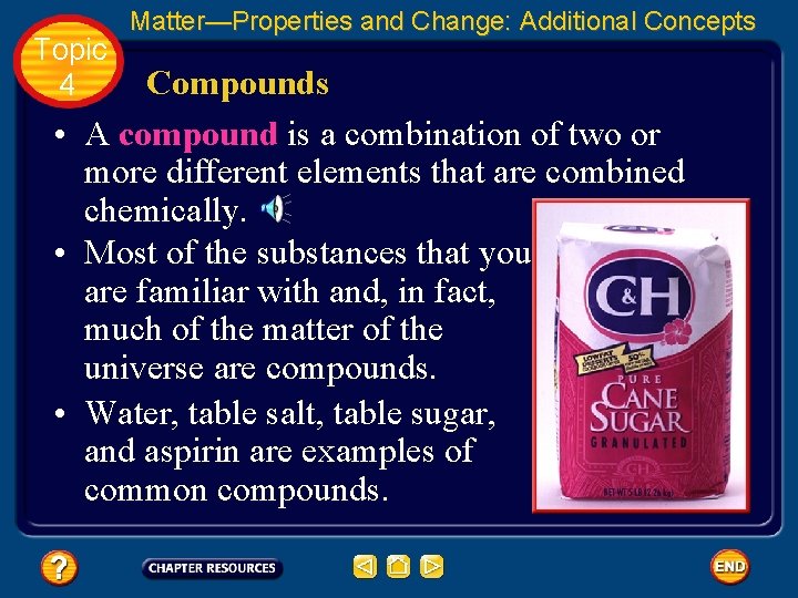 Topic 4 Matter—Properties and Change: Additional Concepts Compounds • A compound is a combination