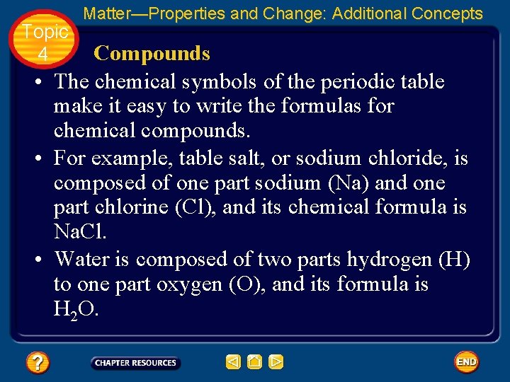 Topic 4 Matter—Properties and Change: Additional Concepts Compounds • The chemical symbols of the