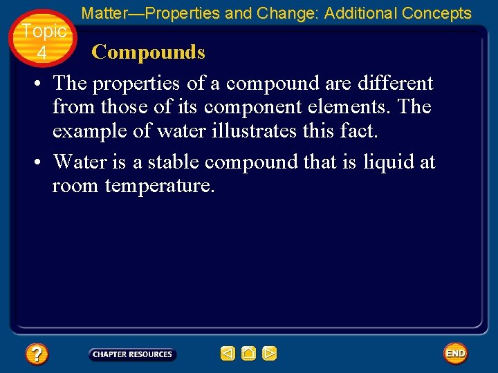 Topic 4 Matter—Properties and Change: Additional Concepts Compounds • The properties of a compound