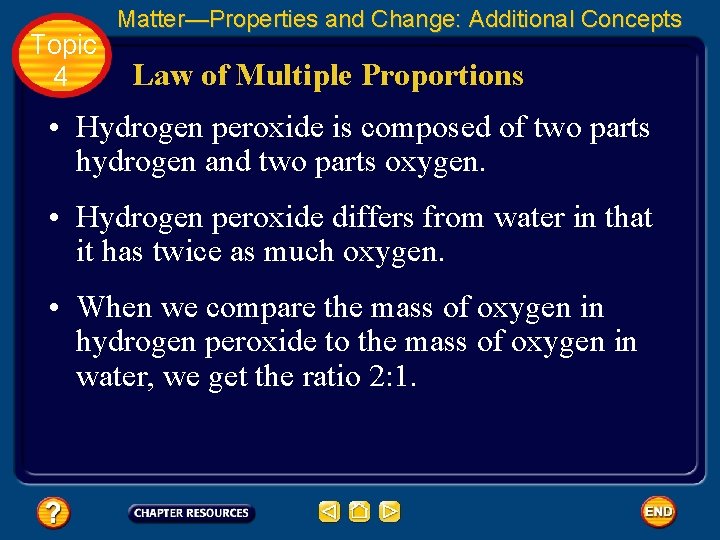 Topic 4 Matter—Properties and Change: Additional Concepts Law of Multiple Proportions • Hydrogen peroxide