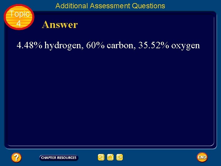 Topic 4 Additional Assessment Questions Answer 4. 48% hydrogen, 60% carbon, 35. 52% oxygen