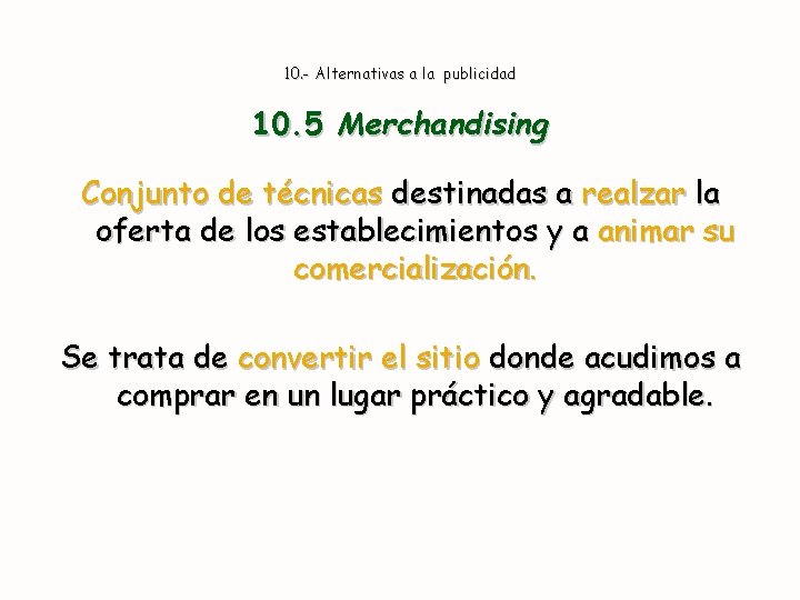 10. - Alternativas a la publicidad 10. 5 Merchandising Conjunto de técnicas destinadas a