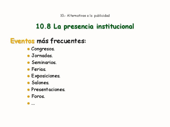 10. - Alternativas a la publicidad 10. 8 La presencia institucional Eventos más frecuentes: