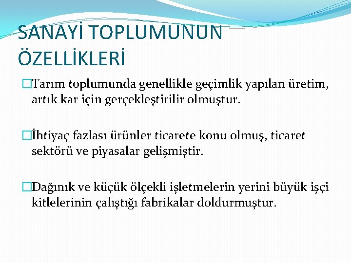 SANAYİ TOPLUMUNUN ÖZELLİKLERİ �Tarım toplumunda genellikle geçimlik yapılan üretim, artık kar için gerçekleştirilir olmuştur.