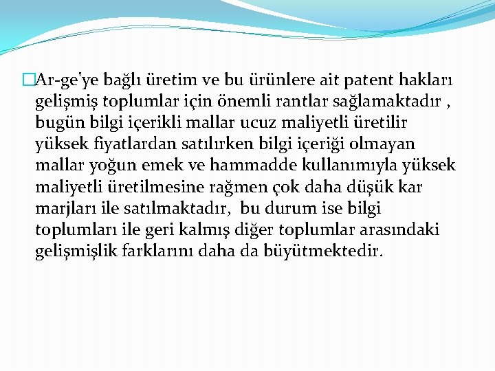 �Ar-ge'ye bağlı üretim ve bu ürünlere ait patent hakları gelişmiş toplumlar için önemli rantlar