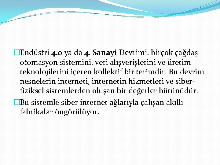 �Endüstri 4. 0 ya da 4. Sanayi Devrimi, birçok çağdaş otomasyon sistemini, veri alışverişlerini