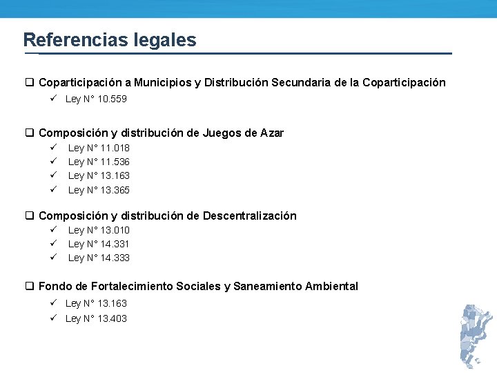 Referencias legales q Coparticipación a Municipios y Distribución Secundaria de la Coparticipación ü Ley