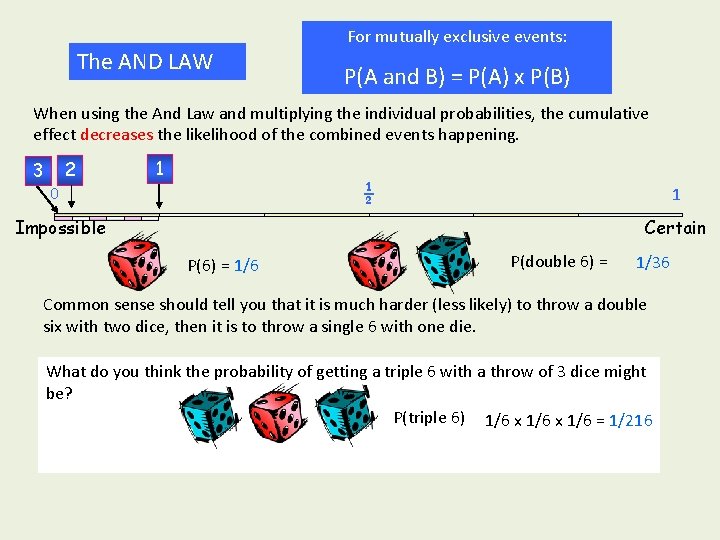 The AND LAW For mutually exclusive events: P(A and B) = P(A) x P(B) The AND LAW For mutually exclusive events: P(A and B) = P(A) x P(B)