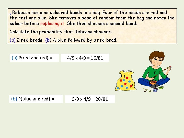 . Rebecca has nine coloured beads in a bag. Four of the beads are . Rebecca has nine coloured beads in a bag. Four of the beads are