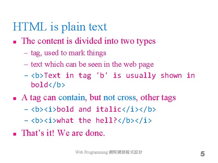 HTML is plain text n The content is divided into two types – tag,
