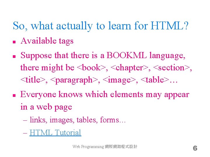 So, what actually to learn for HTML? n n n Available tags Suppose that