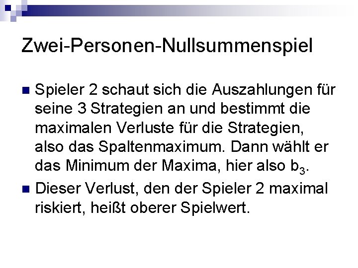 Zwei-Personen-Nullsummenspiel Spieler 2 schaut sich die Auszahlungen für seine 3 Strategien an und bestimmt