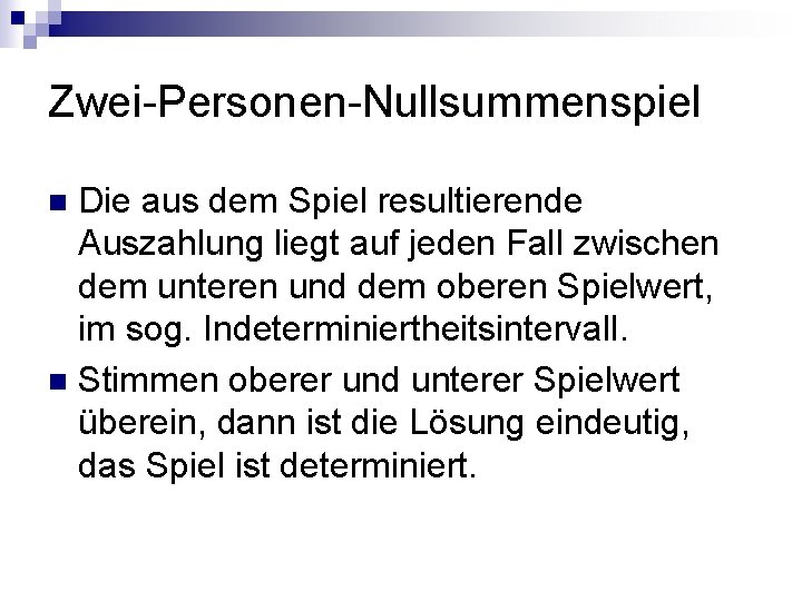 Zwei-Personen-Nullsummenspiel Die aus dem Spiel resultierende Auszahlung liegt auf jeden Fall zwischen dem unteren