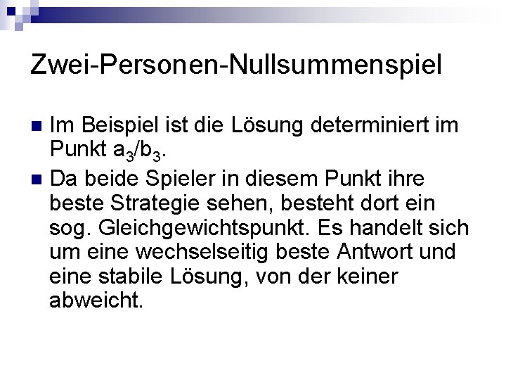 Zwei-Personen-Nullsummenspiel Im Beispiel ist die Lösung determiniert im Punkt a 3/b 3. n Da