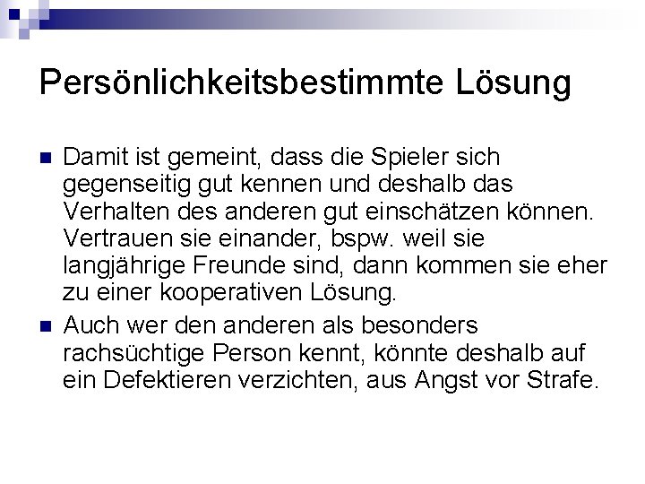 Persönlichkeitsbestimmte Lösung n n Damit ist gemeint, dass die Spieler sich gegenseitig gut kennen