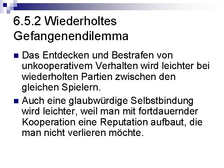 6. 5. 2 Wiederholtes Gefangenendilemma Das Entdecken und Bestrafen von unkooperativem Verhalten wird leichter