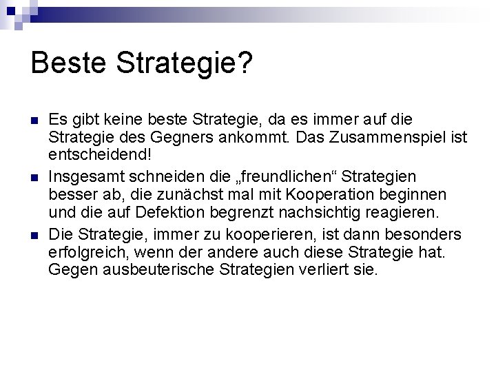 Beste Strategie? n n n Es gibt keine beste Strategie, da es immer auf