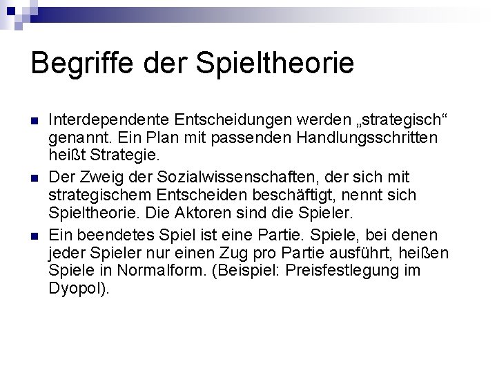 Begriffe der Spieltheorie n n n Interdependente Entscheidungen werden „strategisch“ genannt. Ein Plan mit