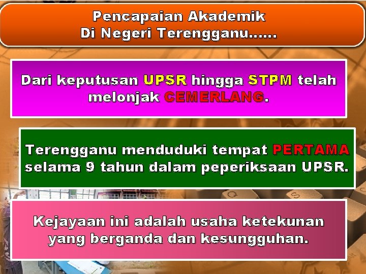 Pencapaian Akademik Di Negeri Terengganu…. . . Dari keputusan UPSR hingga STPM telah melonjak