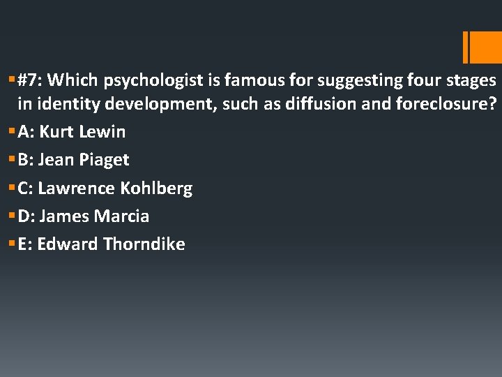 § #7: Which psychologist is famous for suggesting four stages in identity development, such
