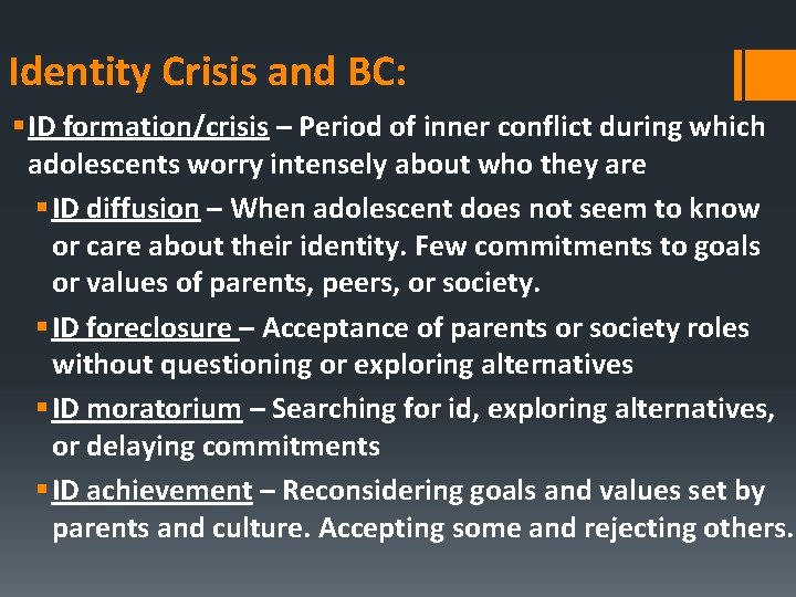 Identity Crisis and BC: § ID formation/crisis – Period of inner conflict during which