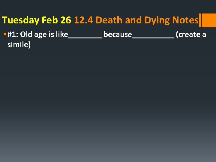 Tuesday Feb 26 12. 4 Death and Dying Notes § #1: Old age is