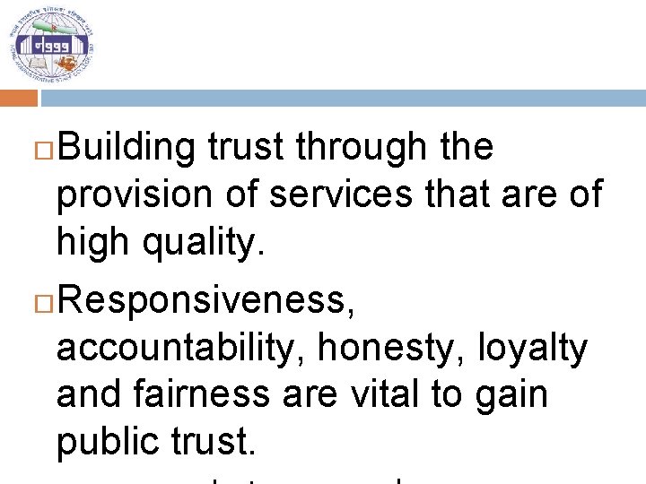 Building trust through the provision of services that are of high quality. Responsiveness, accountability,