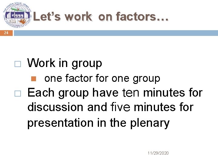 Let’s work on factors… 24 � Work in group � one factor for one