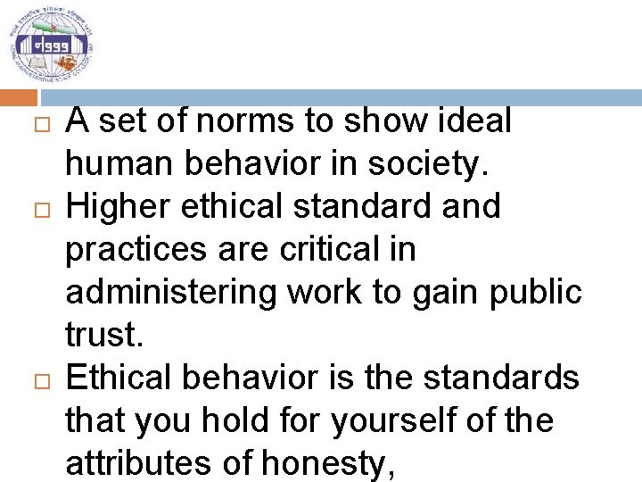  A set of norms to show ideal human behavior in society. Higher ethical