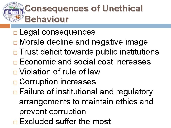 Consequences of Unethical Behaviour Legal consequences Morale decline and negative image Trust deficit towards