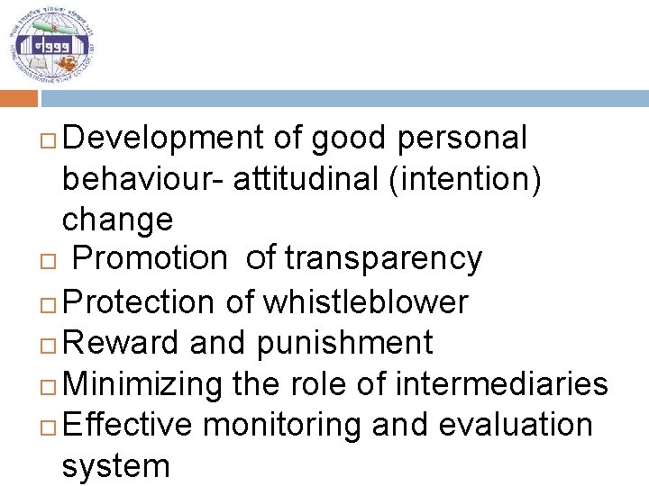 Development of good personal behaviour- attitudinal (intention) change Promotion of transparency Protection of whistleblower