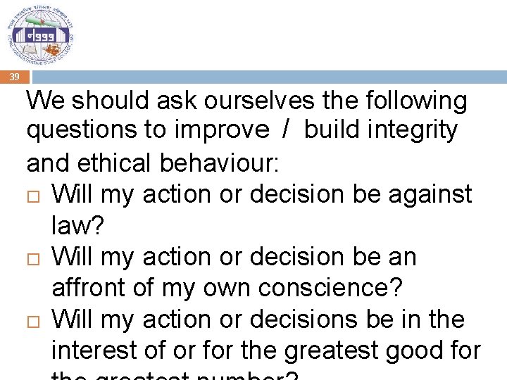 39 We should ask ourselves the following questions to improve / build integrity and