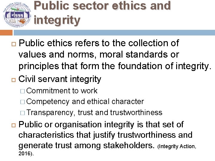 Public sector ethics and integrity Public ethics refers to the collection of values and