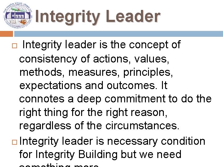 Integrity Leader Integrity leader is the concept of consistency of actions, values, methods, measures,